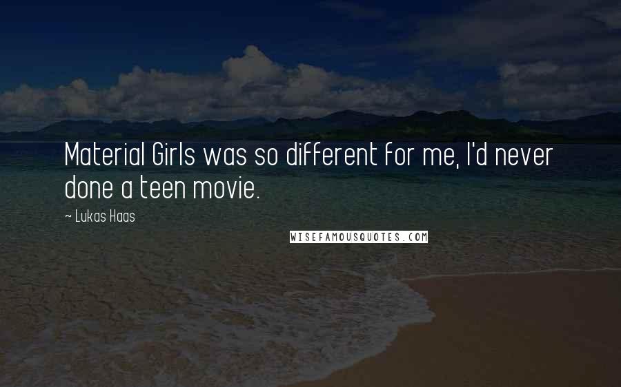 Lukas Haas Quotes: Material Girls was so different for me, I'd never done a teen movie.