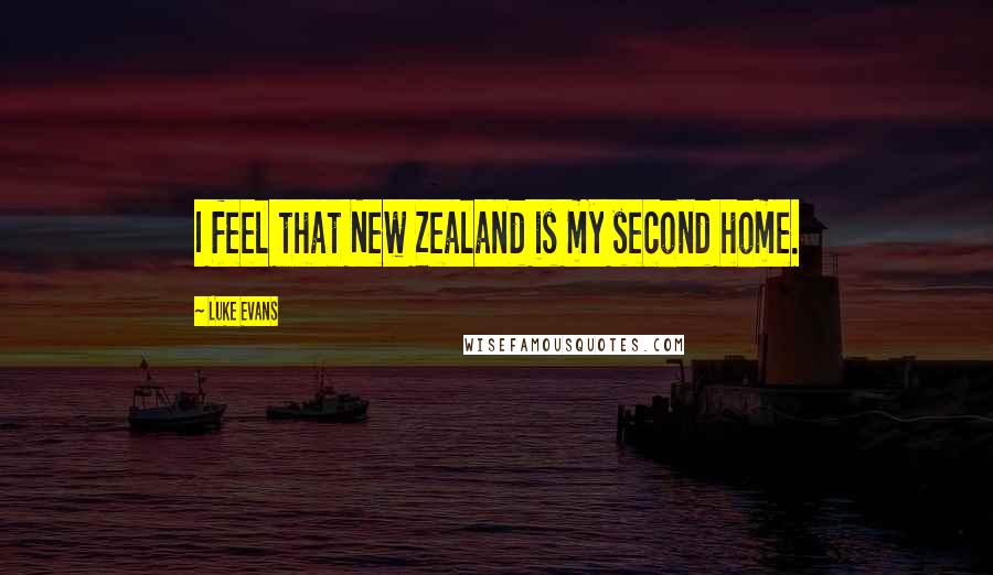 Luke Evans Quotes: I feel that New Zealand is my second home.