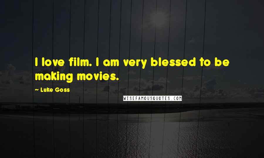 Luke Goss Quotes: I love film. I am very blessed to be making movies.