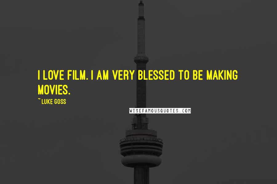 Luke Goss Quotes: I love film. I am very blessed to be making movies.