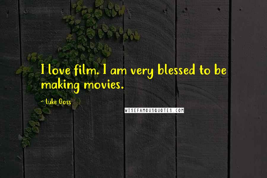 Luke Goss Quotes: I love film. I am very blessed to be making movies.