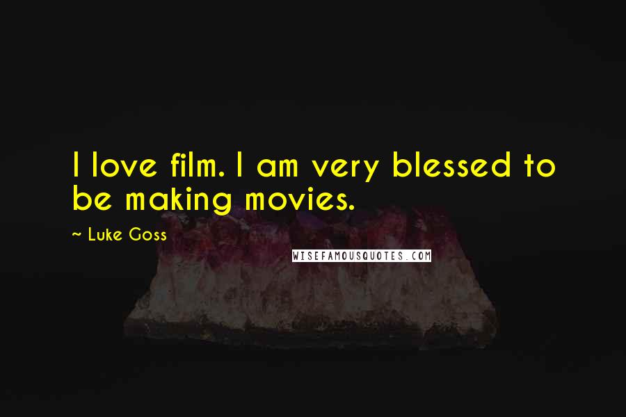 Luke Goss Quotes: I love film. I am very blessed to be making movies.