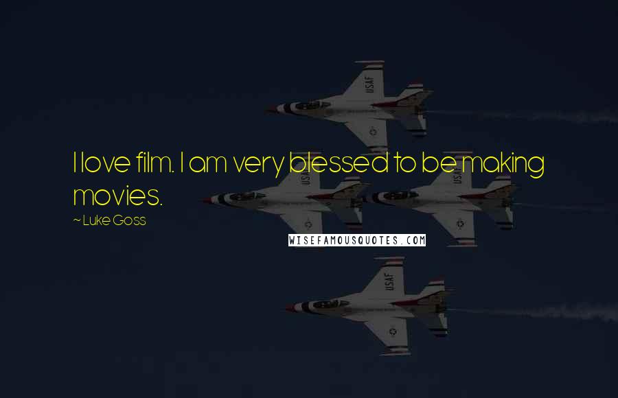 Luke Goss Quotes: I love film. I am very blessed to be making movies.