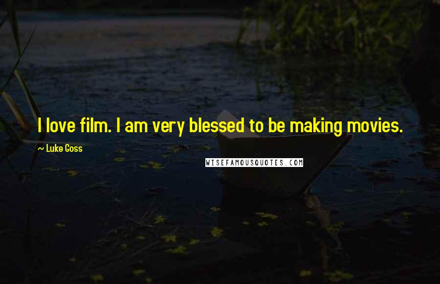 Luke Goss Quotes: I love film. I am very blessed to be making movies.