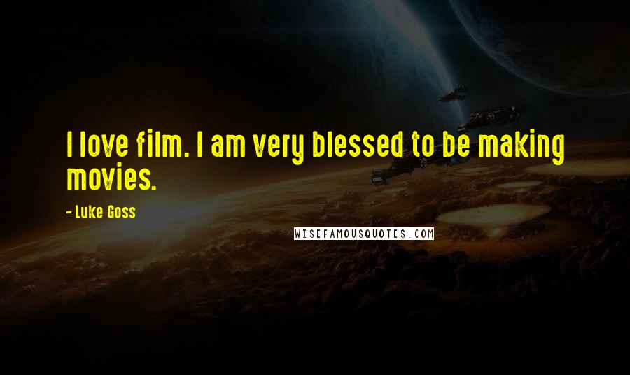 Luke Goss Quotes: I love film. I am very blessed to be making movies.