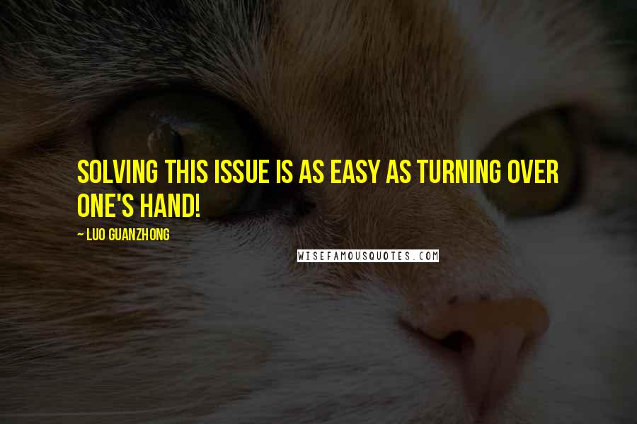 Luo Guanzhong Quotes: Solving this issue is as easy as turning over one's hand!