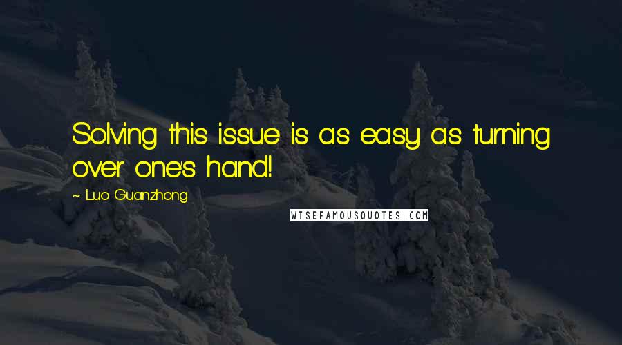 Luo Guanzhong Quotes: Solving this issue is as easy as turning over one's hand!