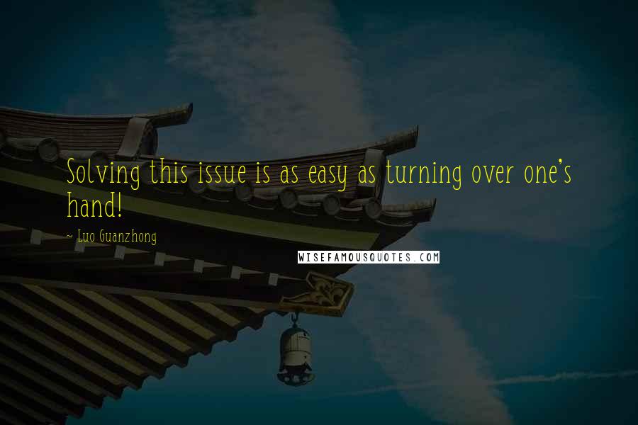 Luo Guanzhong Quotes: Solving this issue is as easy as turning over one's hand!