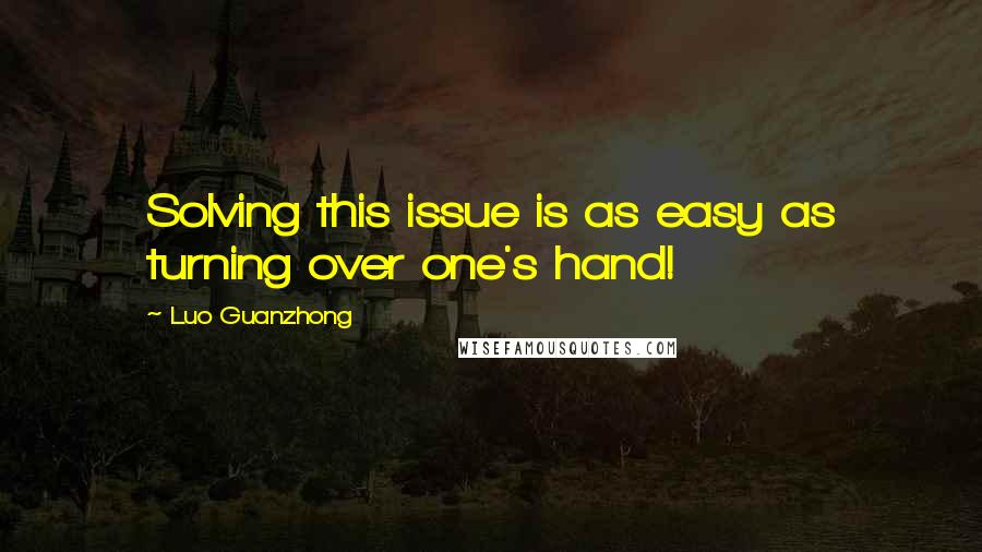 Luo Guanzhong Quotes: Solving this issue is as easy as turning over one's hand!