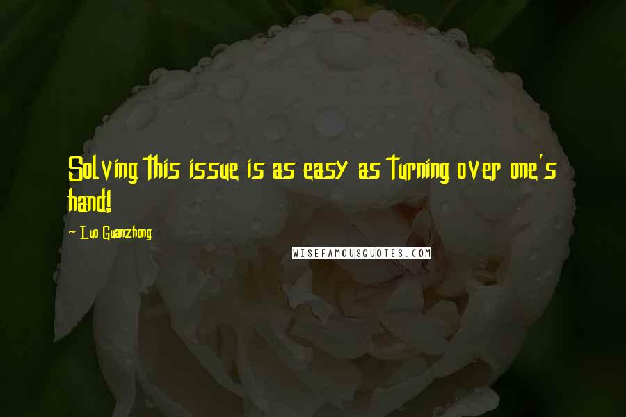 Luo Guanzhong Quotes: Solving this issue is as easy as turning over one's hand!