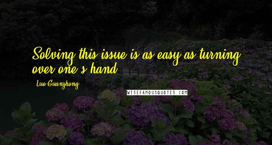 Luo Guanzhong Quotes: Solving this issue is as easy as turning over one's hand!