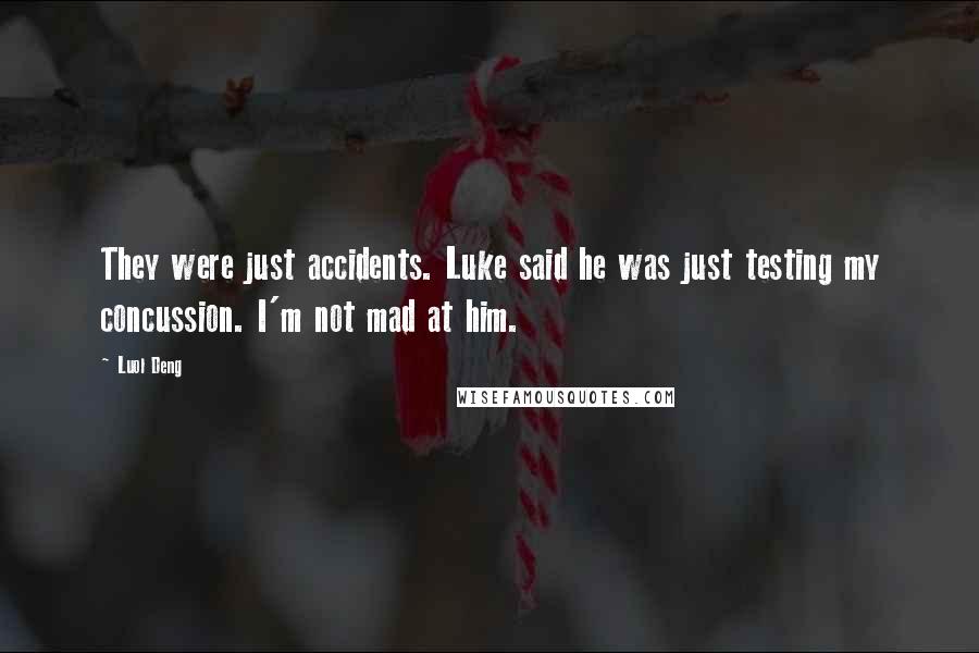 Luol Deng Quotes: They were just accidents. Luke said he was just testing my concussion. I'm not mad at him.