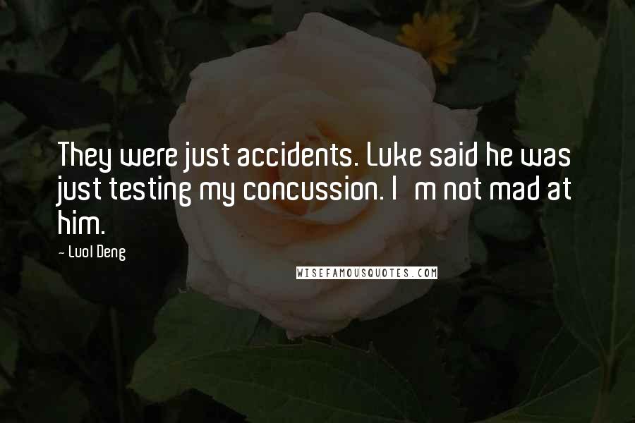 Luol Deng Quotes: They were just accidents. Luke said he was just testing my concussion. I'm not mad at him.