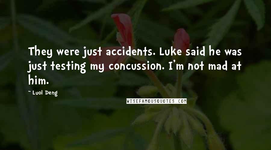 Luol Deng Quotes: They were just accidents. Luke said he was just testing my concussion. I'm not mad at him.