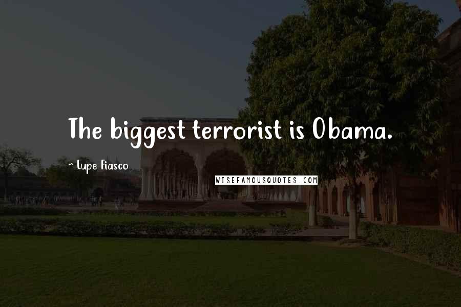 Lupe Fiasco Quotes: The biggest terrorist is Obama.