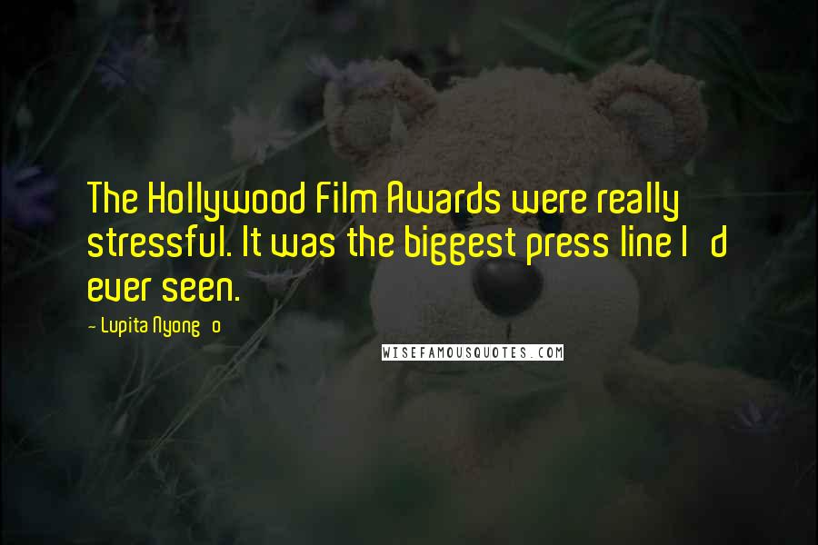 Lupita Nyong'o Quotes: The Hollywood Film Awards were really stressful. It was the biggest press line I'd ever seen.