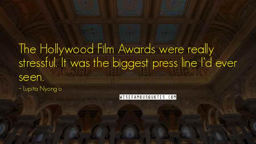 Lupita Nyong'o Quotes: The Hollywood Film Awards were really stressful. It was the biggest press line I'd ever seen.