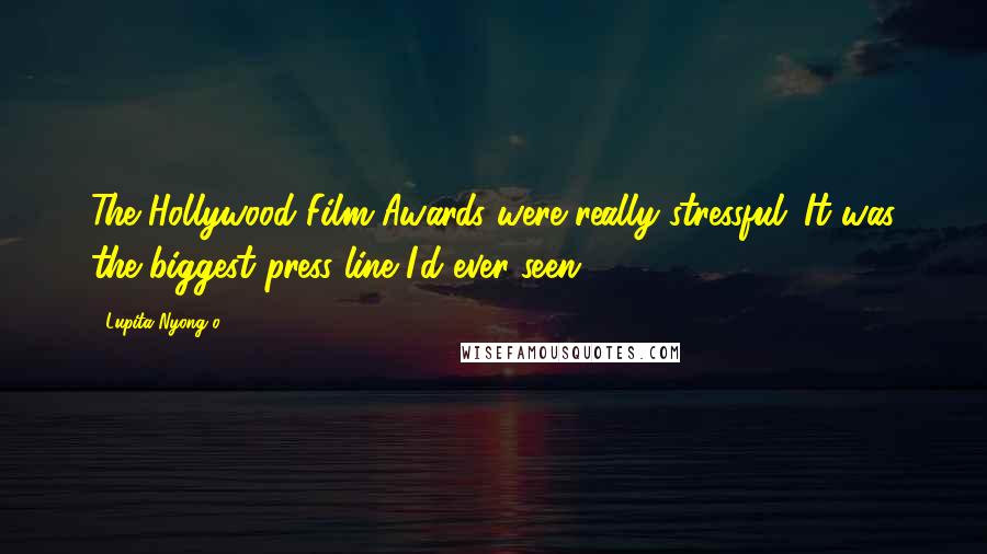 Lupita Nyong'o Quotes: The Hollywood Film Awards were really stressful. It was the biggest press line I'd ever seen.