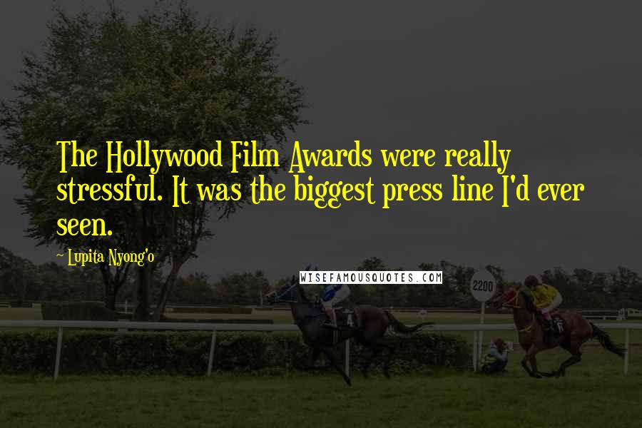 Lupita Nyong'o Quotes: The Hollywood Film Awards were really stressful. It was the biggest press line I'd ever seen.