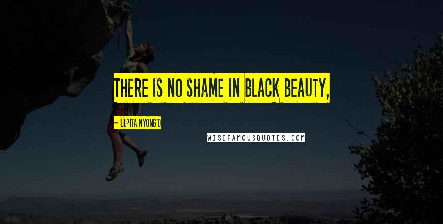 Lupita Nyong'o Quotes: There is no shame in black beauty,