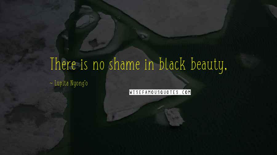 Lupita Nyong'o Quotes: There is no shame in black beauty,