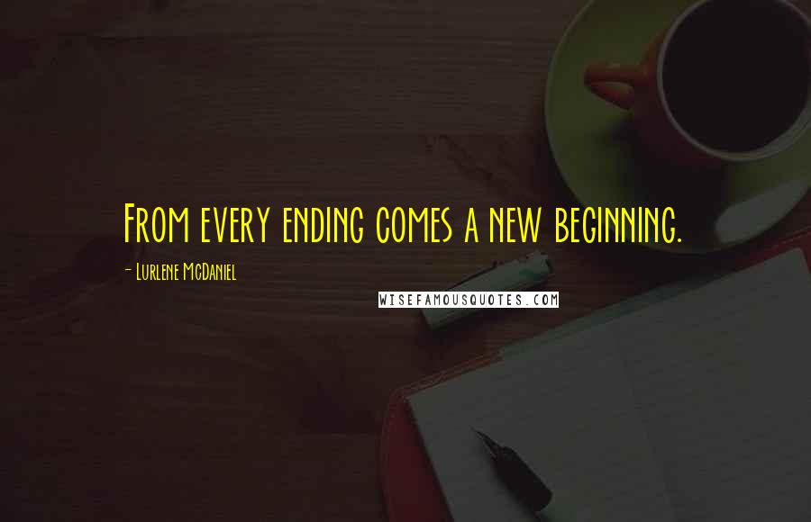 Lurlene McDaniel Quotes: From every ending comes a new beginning.