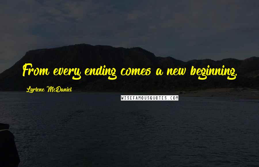 Lurlene McDaniel Quotes: From every ending comes a new beginning.