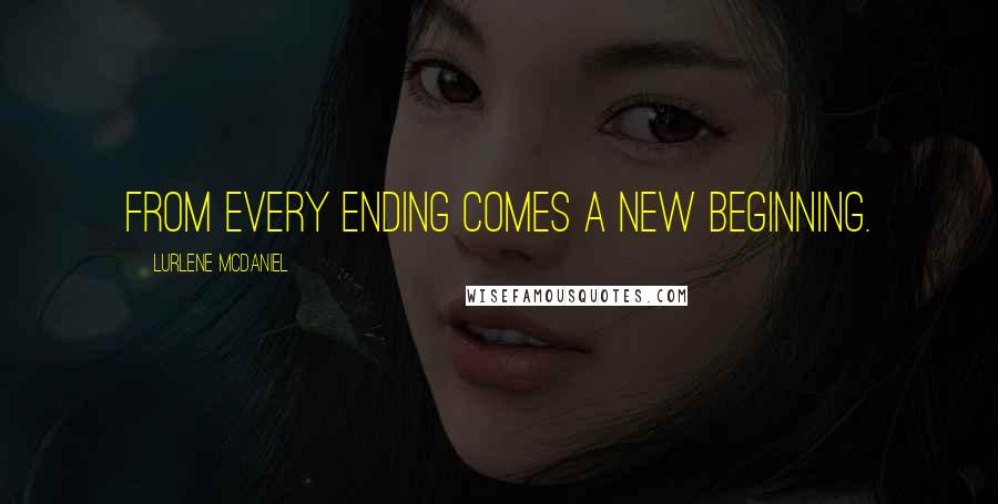 Lurlene McDaniel Quotes: From every ending comes a new beginning.