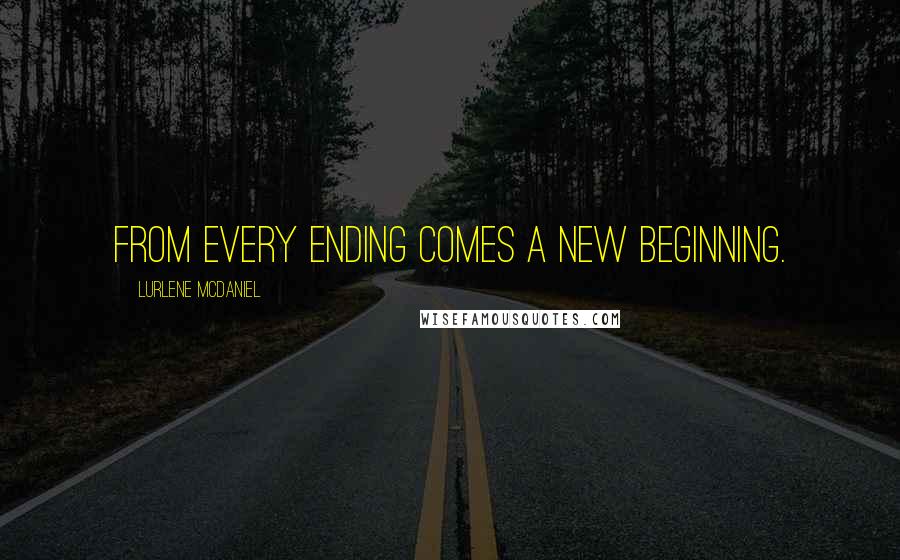 Lurlene McDaniel Quotes: From every ending comes a new beginning.