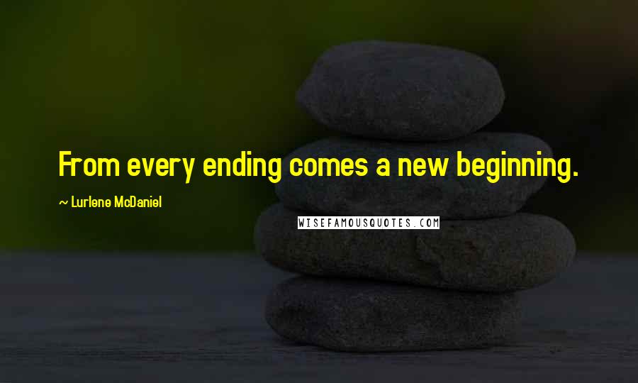 Lurlene McDaniel Quotes: From every ending comes a new beginning.