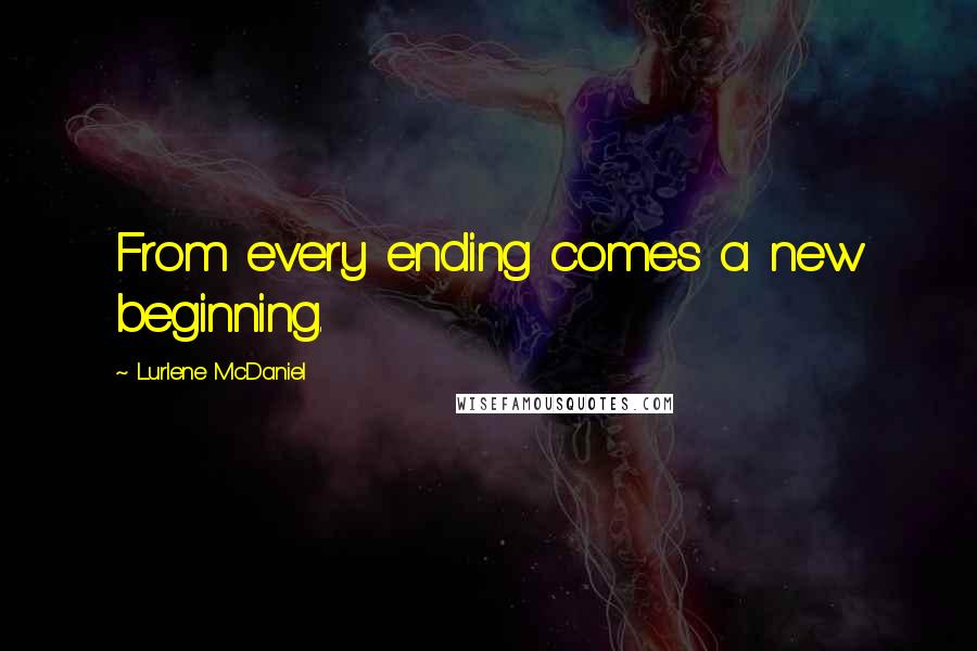 Lurlene McDaniel Quotes: From every ending comes a new beginning.