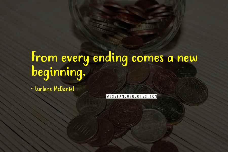 Lurlene McDaniel Quotes: From every ending comes a new beginning.