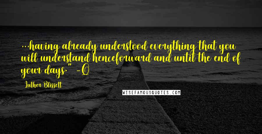 Luther Blissett Quotes: ...having already understood everything that you will understand henceforward and until the end of your days." -Q