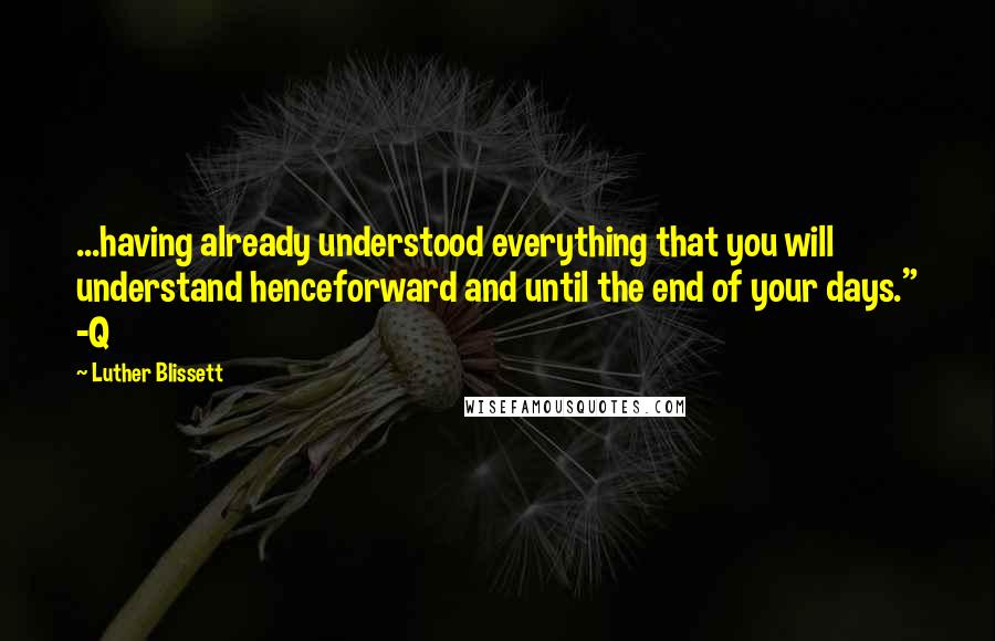 Luther Blissett Quotes: ...having already understood everything that you will understand henceforward and until the end of your days." -Q