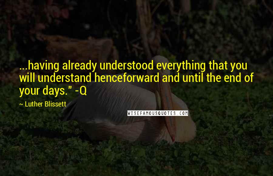 Luther Blissett Quotes: ...having already understood everything that you will understand henceforward and until the end of your days." -Q