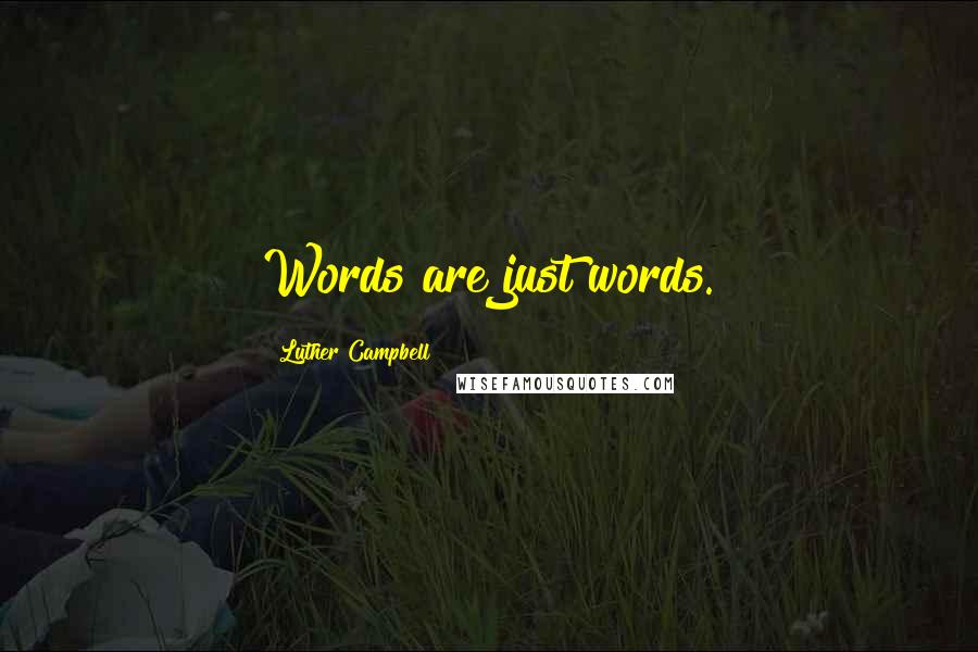 Luther Campbell Quotes: Words are just words.