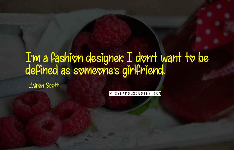 L'Wren Scott Quotes: I'm a fashion designer. I don't want to be defined as someone's girlfriend.