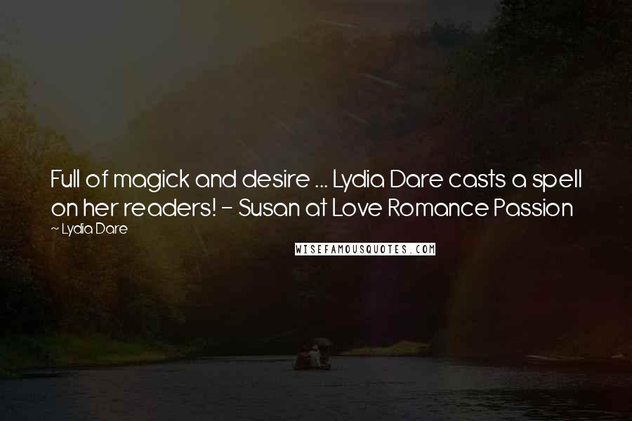 Lydia Dare Quotes: Full of magick and desire ... Lydia Dare casts a spell on her readers! - Susan at Love Romance Passion