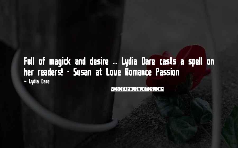 Lydia Dare Quotes: Full of magick and desire ... Lydia Dare casts a spell on her readers! - Susan at Love Romance Passion