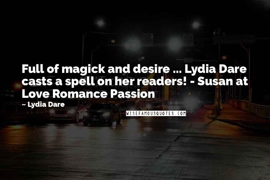 Lydia Dare Quotes: Full of magick and desire ... Lydia Dare casts a spell on her readers! - Susan at Love Romance Passion