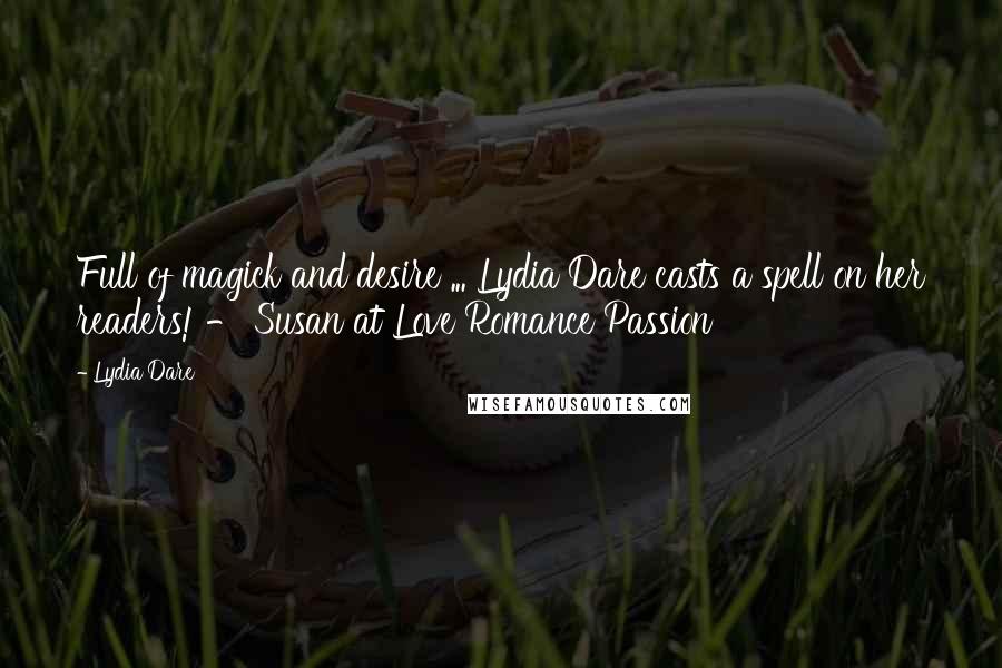 Lydia Dare Quotes: Full of magick and desire ... Lydia Dare casts a spell on her readers! - Susan at Love Romance Passion