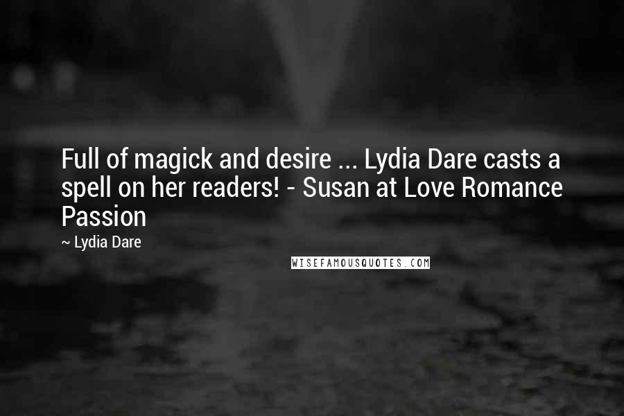 Lydia Dare Quotes: Full of magick and desire ... Lydia Dare casts a spell on her readers! - Susan at Love Romance Passion