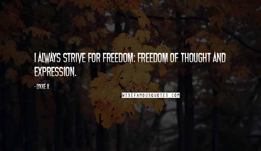 Lykke Li Quotes: I always strive for freedom: freedom of thought and expression.