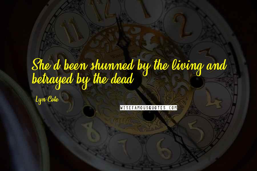Lyn Cote Quotes: She'd been shunned by the living and betrayed by the dead.