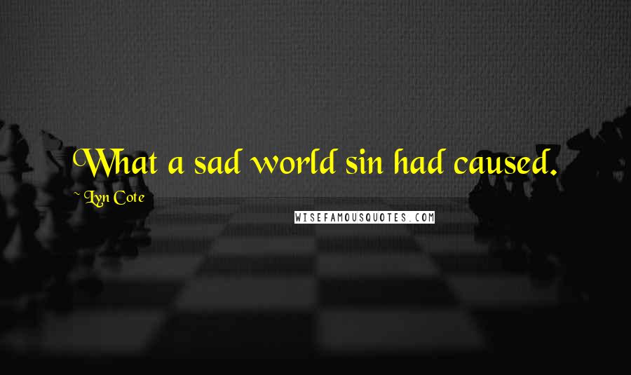 Lyn Cote Quotes: What a sad world sin had caused.