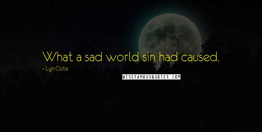 Lyn Cote Quotes: What a sad world sin had caused.