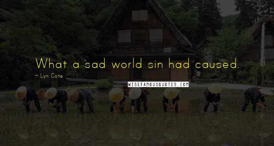 Lyn Cote Quotes: What a sad world sin had caused.