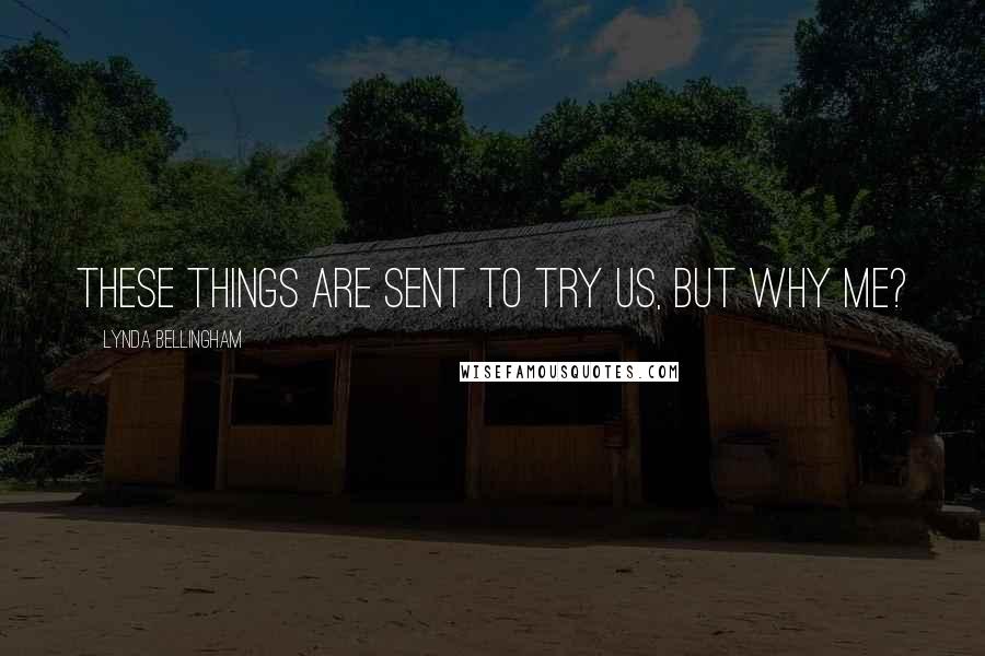 Lynda Bellingham Quotes: These things are sent to try us, but why me?