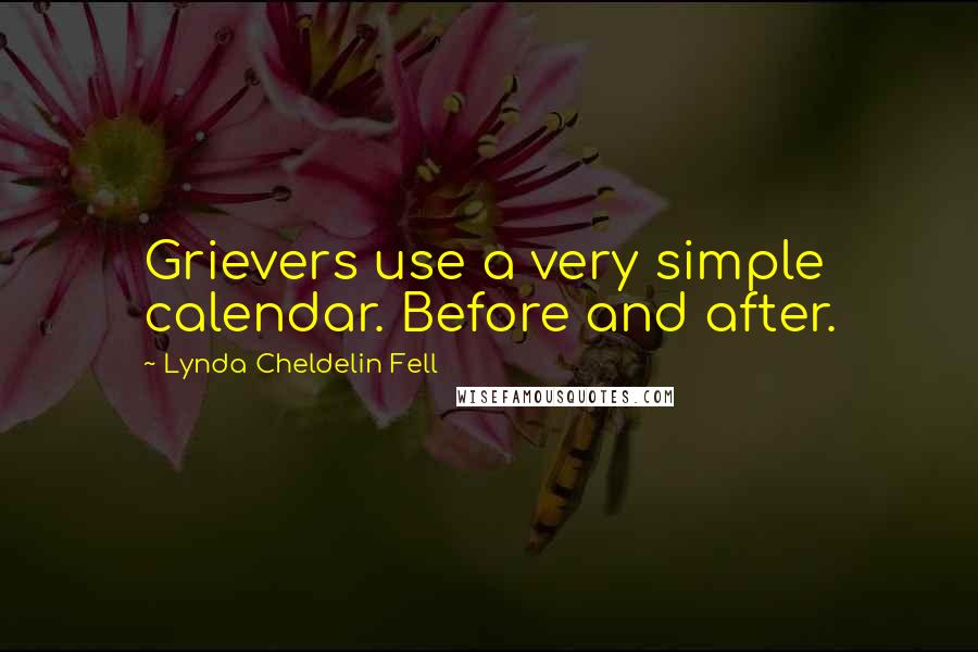 Lynda Cheldelin Fell Quotes: Grievers use a very simple calendar. Before and after.