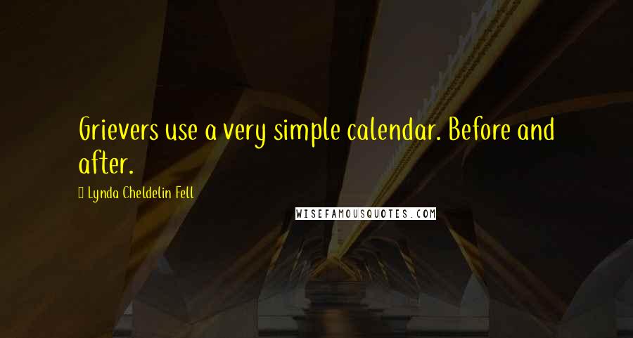 Lynda Cheldelin Fell Quotes: Grievers use a very simple calendar. Before and after.